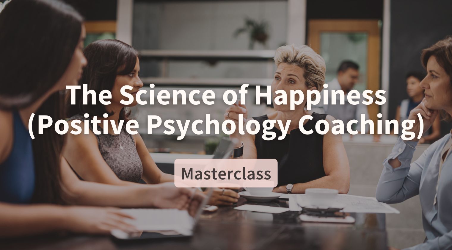 he Science of Happiness (Positive Psychology Coaching)